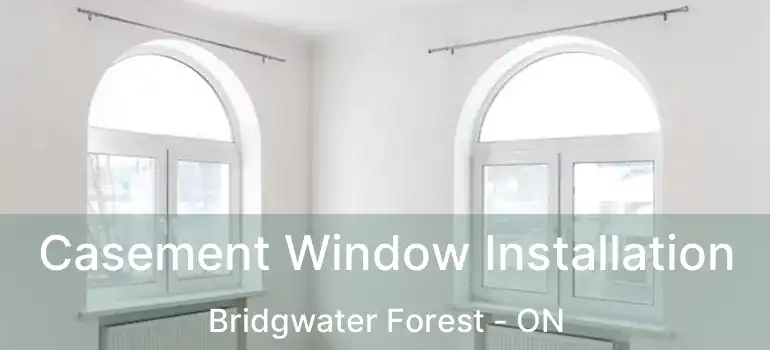  Casement Window Installation Bridgwater Forest - ON