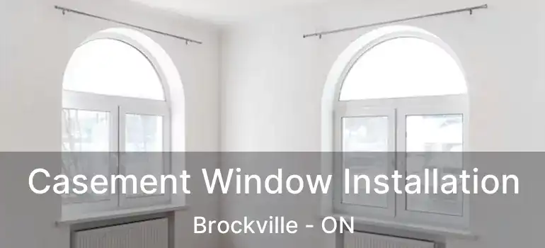 Casement Window Installation Brockville - ON