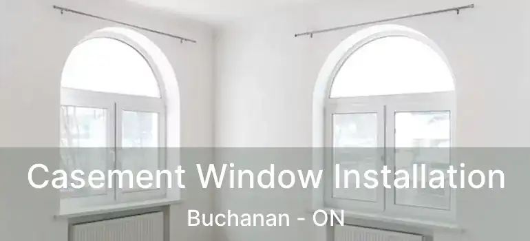  Casement Window Installation Buchanan - ON