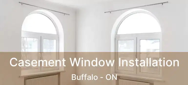  Casement Window Installation Buffalo - ON