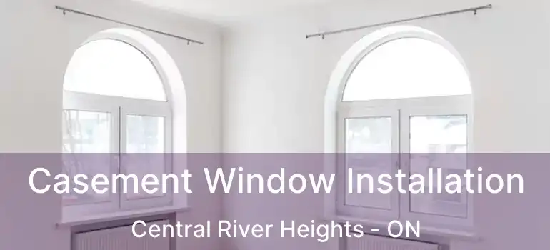  Casement Window Installation Central River Heights - ON