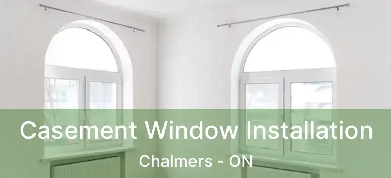  Casement Window Installation Chalmers - ON