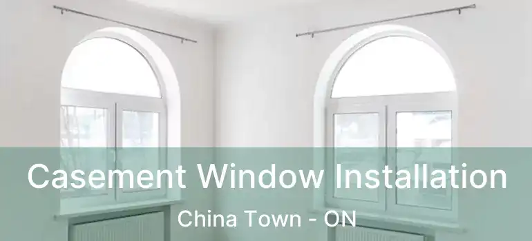  Casement Window Installation China Town - ON