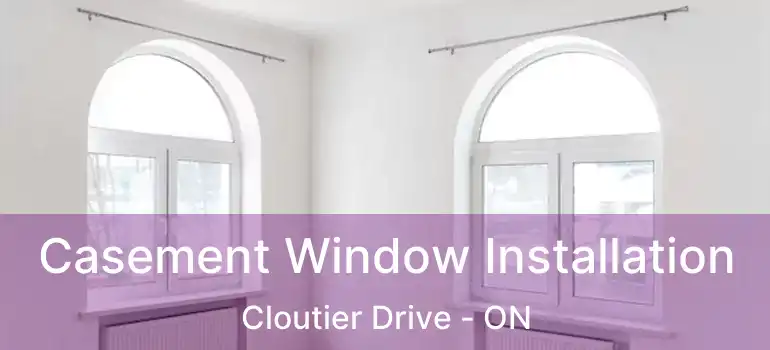  Casement Window Installation Cloutier Drive - ON