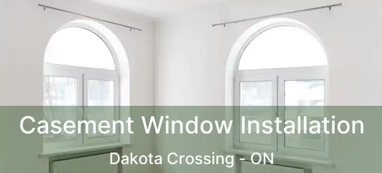  Casement Window Installation Dakota Crossing - ON