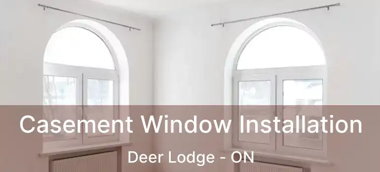  Casement Window Installation Deer Lodge - ON