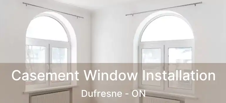  Casement Window Installation Dufresne - ON