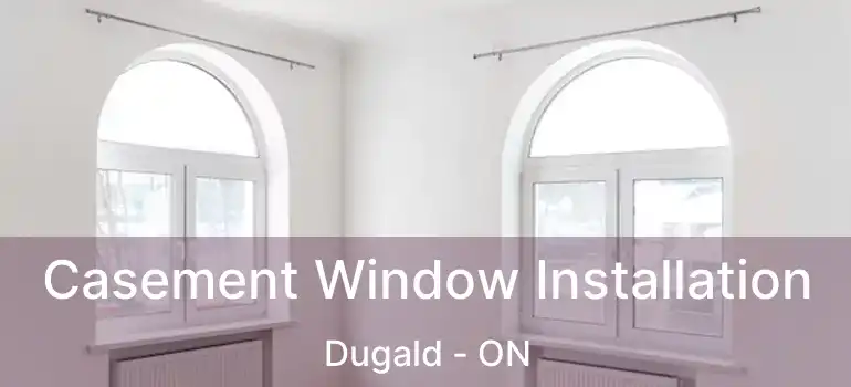  Casement Window Installation Dugald - ON