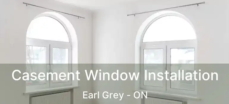  Casement Window Installation Earl Grey - ON