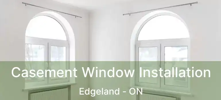  Casement Window Installation Edgeland - ON