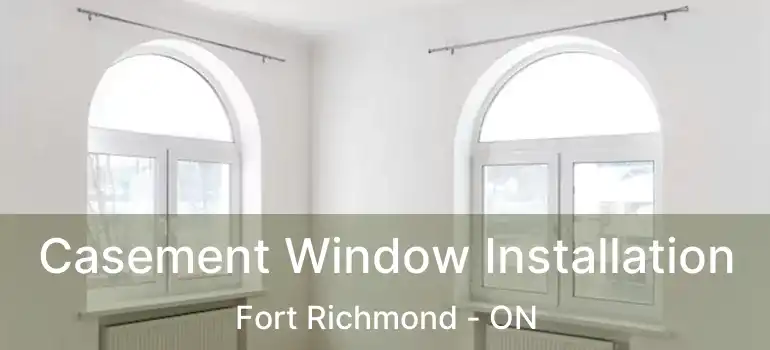  Casement Window Installation Fort Richmond - ON