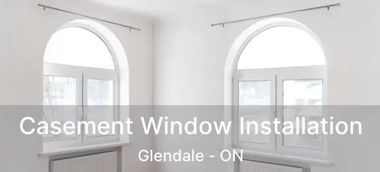  Casement Window Installation Glendale - ON