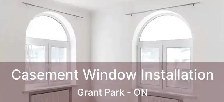  Casement Window Installation Grant Park - ON