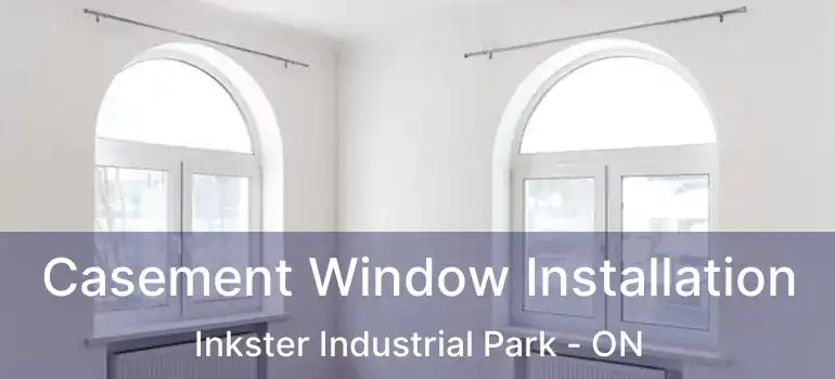  Casement Window Installation Inkster Industrial Park - ON