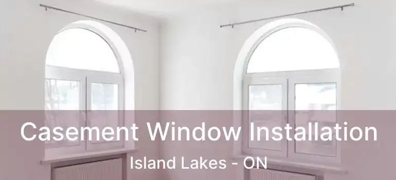  Casement Window Installation Island Lakes - ON
