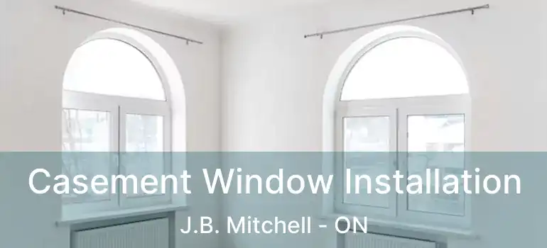  Casement Window Installation J.B. Mitchell - ON