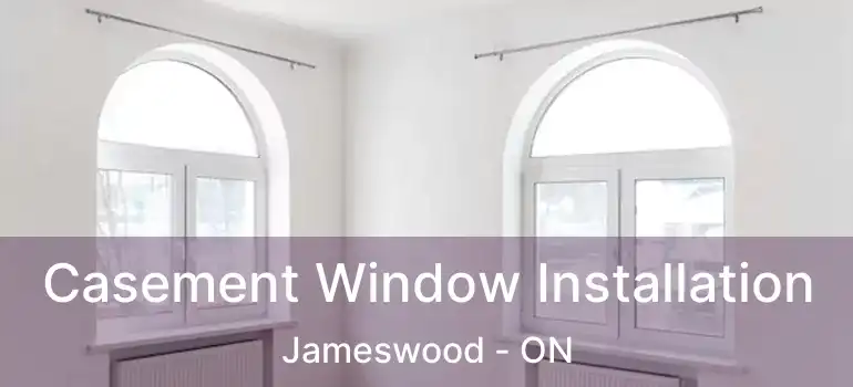  Casement Window Installation Jameswood - ON