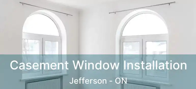  Casement Window Installation Jefferson - ON