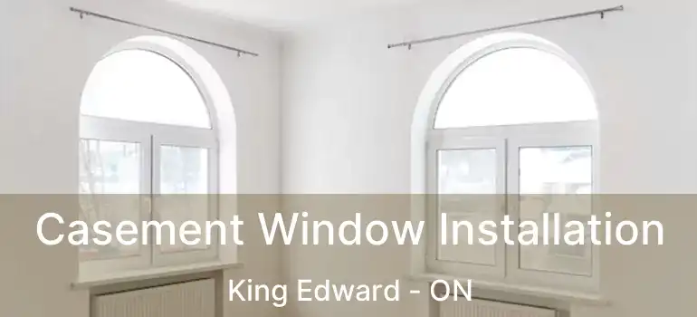  Casement Window Installation King Edward - ON