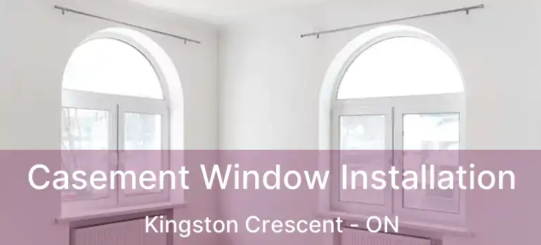  Casement Window Installation Kingston Crescent - ON