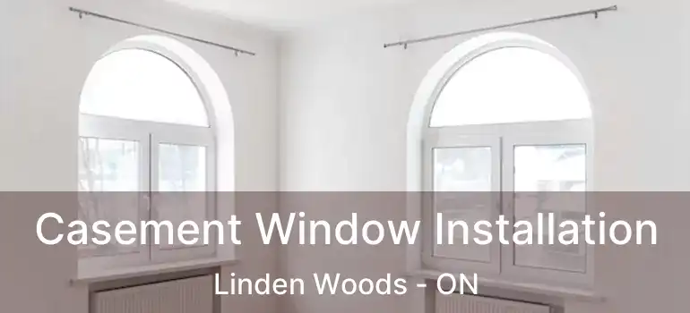  Casement Window Installation Linden Woods - ON