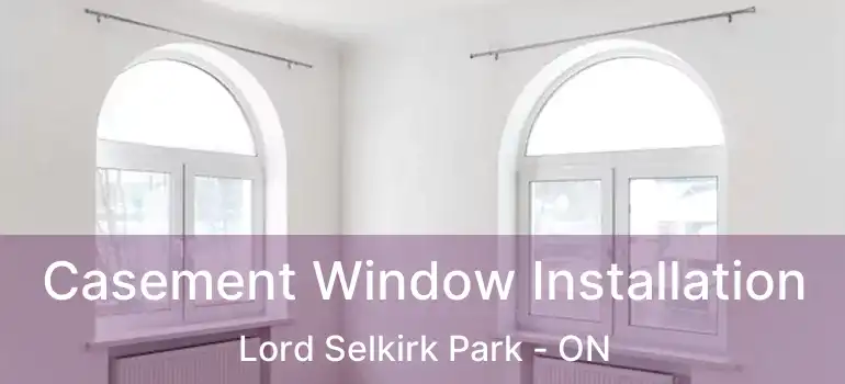  Casement Window Installation Lord Selkirk Park - ON