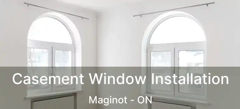  Casement Window Installation Maginot - ON
