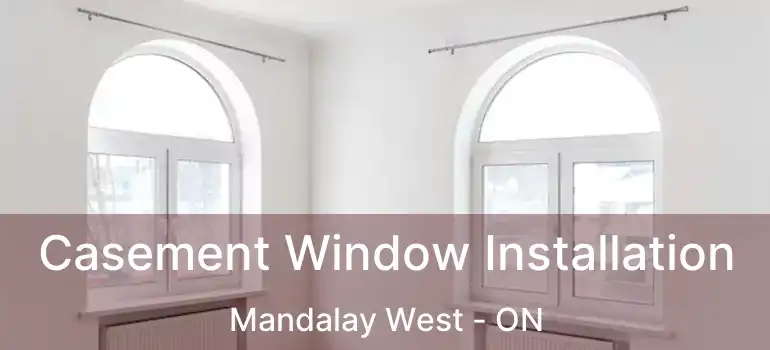  Casement Window Installation Mandalay West - ON