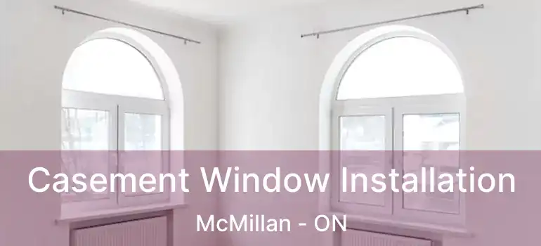  Casement Window Installation McMillan - ON