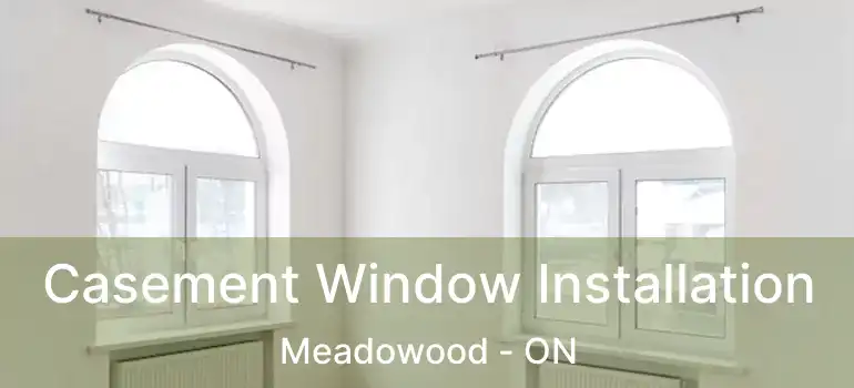  Casement Window Installation Meadowood - ON