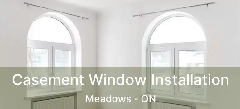  Casement Window Installation Meadows - ON