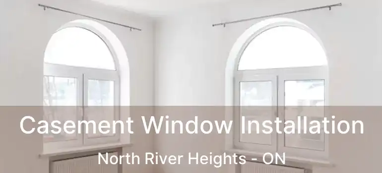  Casement Window Installation North River Heights - ON