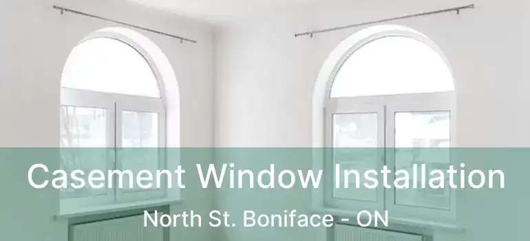  Casement Window Installation North St. Boniface - ON