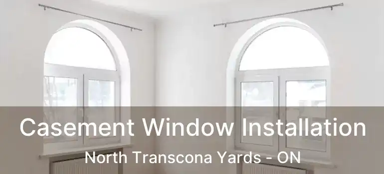  Casement Window Installation North Transcona Yards - ON
