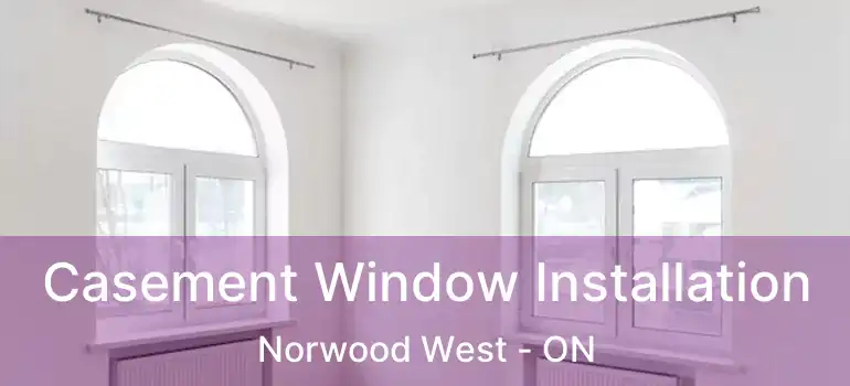  Casement Window Installation Norwood West - ON