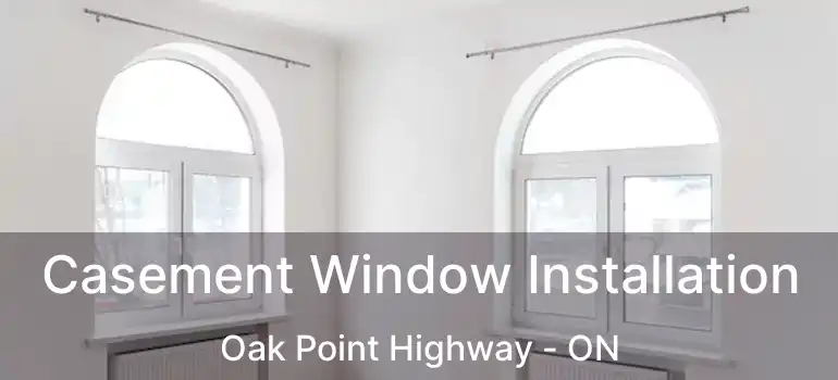  Casement Window Installation Oak Point Highway - ON