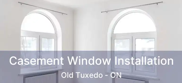  Casement Window Installation Old Tuxedo - ON
