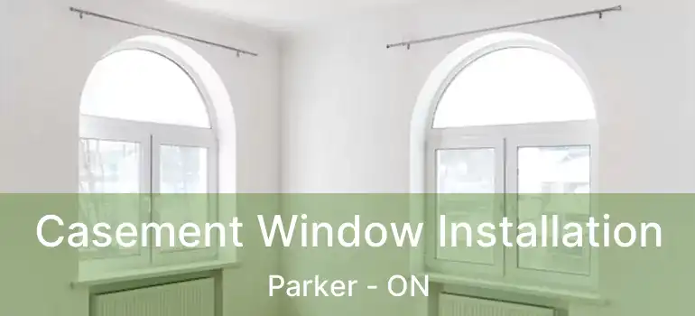  Casement Window Installation Parker - ON