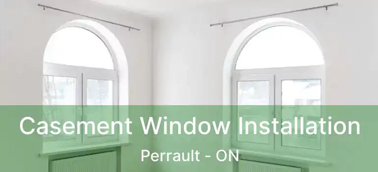  Casement Window Installation Perrault - ON