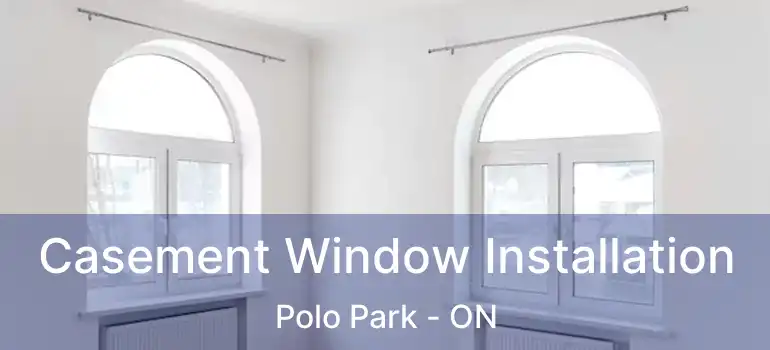  Casement Window Installation Polo Park - ON
