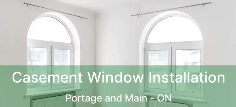  Casement Window Installation Portage and Main - ON