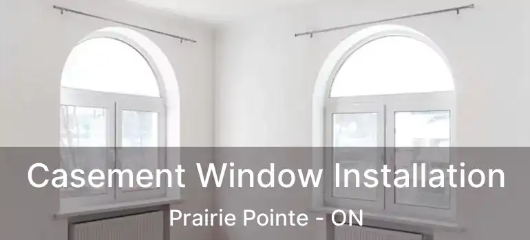  Casement Window Installation Prairie Pointe - ON