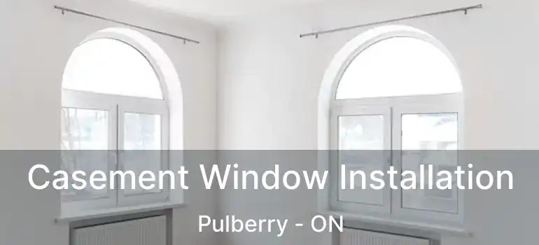 Casement Window Installation Pulberry - ON