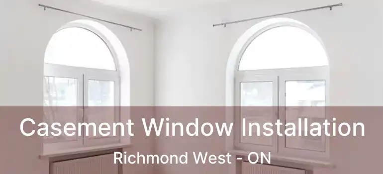  Casement Window Installation Richmond West - ON