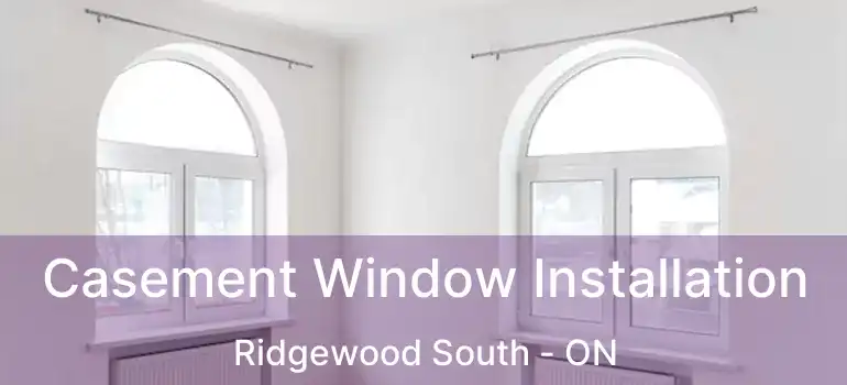  Casement Window Installation Ridgewood South - ON