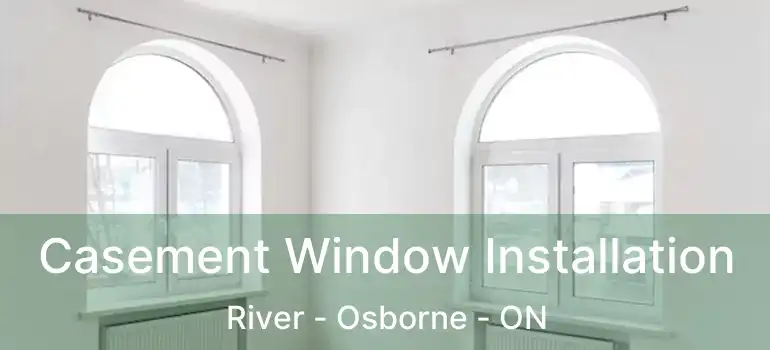  Casement Window Installation River - Osborne - ON