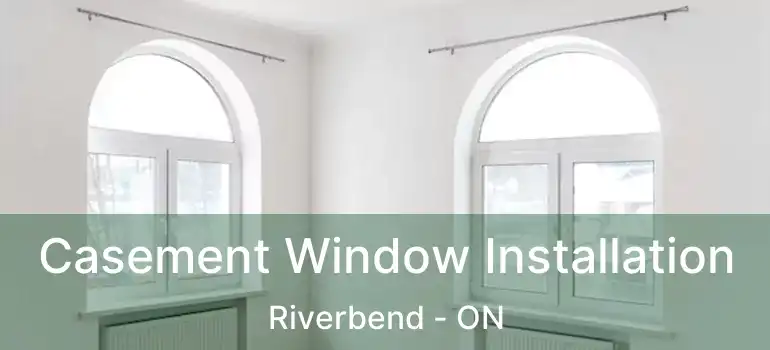  Casement Window Installation Riverbend - ON