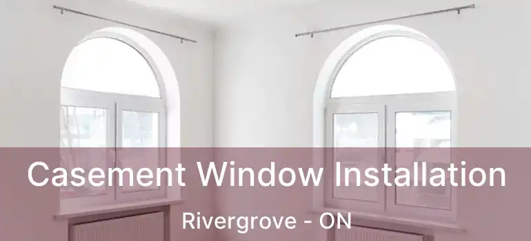  Casement Window Installation Rivergrove - ON