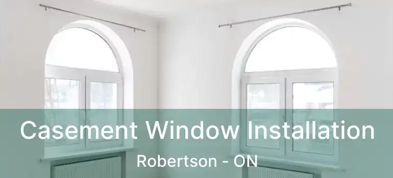  Casement Window Installation Robertson - ON
