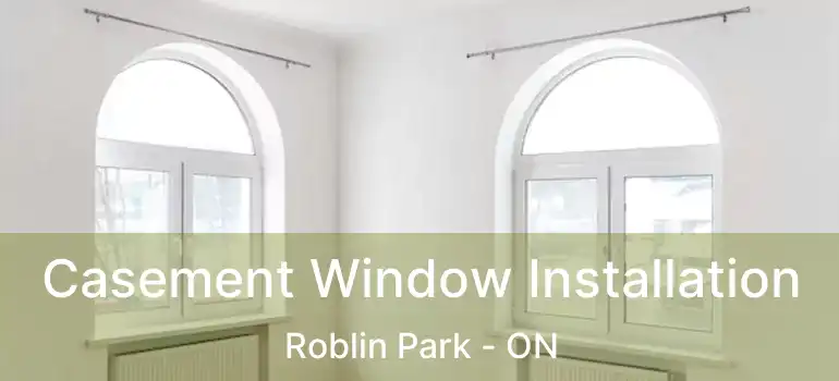  Casement Window Installation Roblin Park - ON
